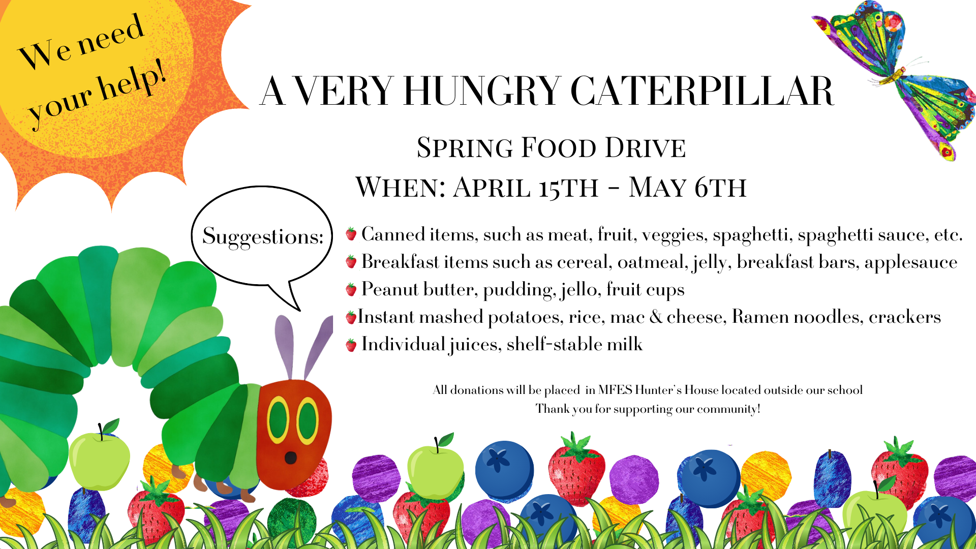 We are having a Very Hungry Caterpillar Spring Food Drive beginning April 15ht- through May 6th.
